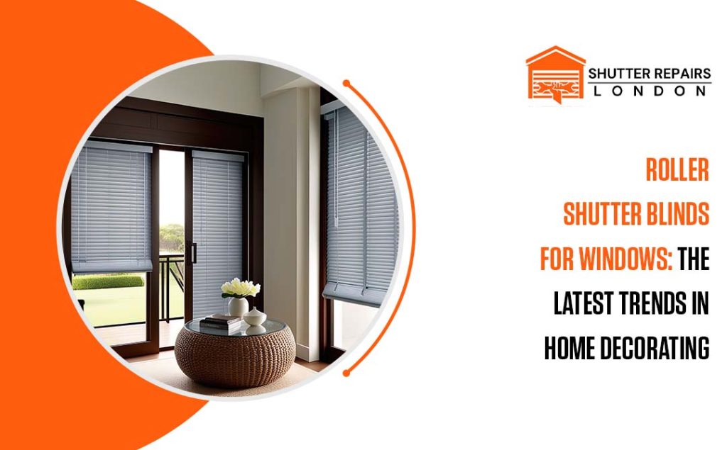 Roller Shutter Blinds for Windows: The Latest Trends in Home Decorating