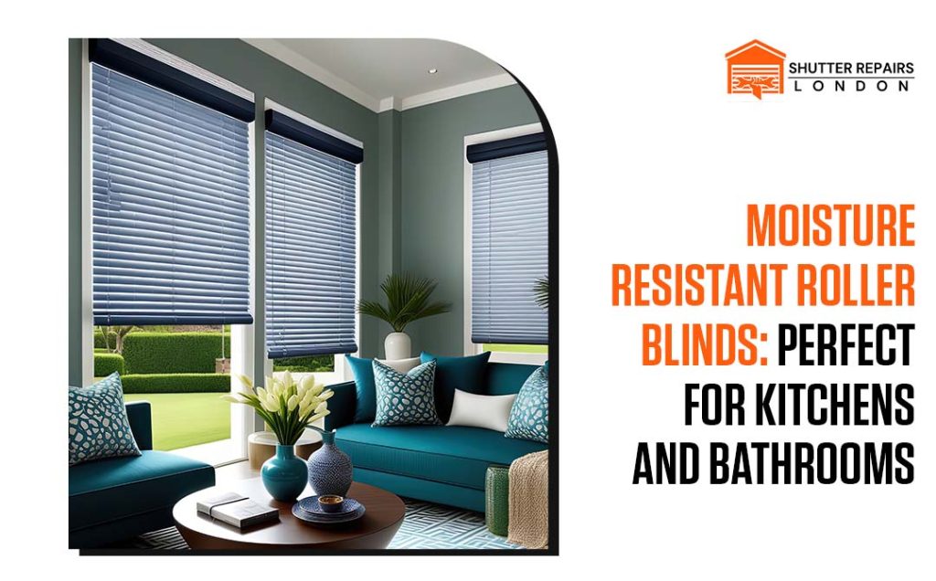 Moisture Resistant Roller Blinds Perfect for Kitchens and Bathrooms