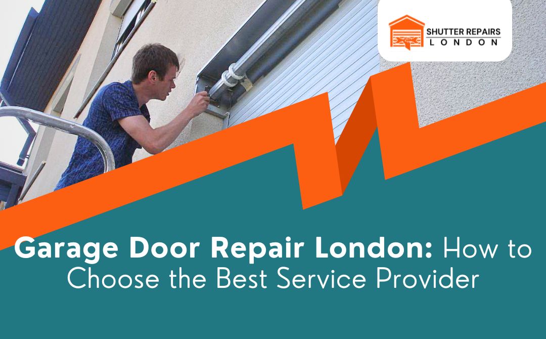 Garage Door Repair London How to Choose the Best Service Provider